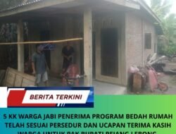 5 KK Warga Jabi Penerima Program Bedah Rumah Telah Sesuai Prosedur Dan Ucapkan Terimakasih Warga Untuk Pak Bupati Rejang Lebong.
