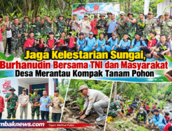 Jaga Kelestarian Sungai, Burhanudin Bersama TNI, Pelajar Dan Masyarakat Desa Merantau Kompak Tanam Pohon